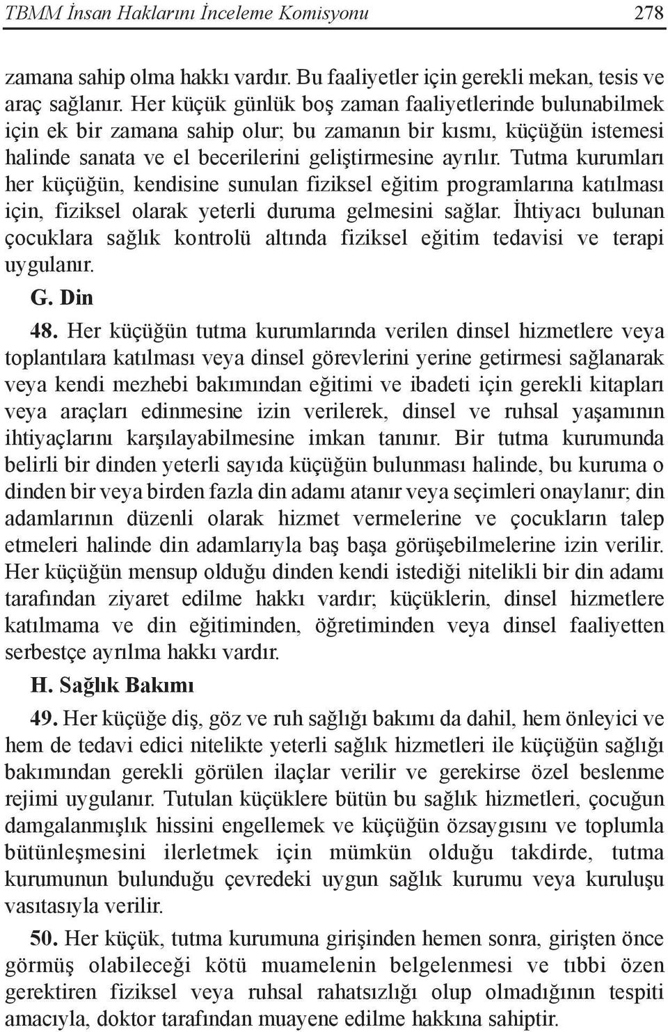 Tutma kurumları her küçüğün, kendisine sunulan fiziksel eğitim programlarına katılması için, fiziksel olarak yeterli duruma gelmesini sağlar.