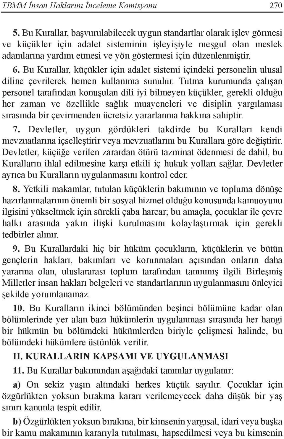 6. Bu Kurallar, küçükler için adalet sistemi içindeki personelin ulusal diline çevrilerek hemen kullanıma sunulur.