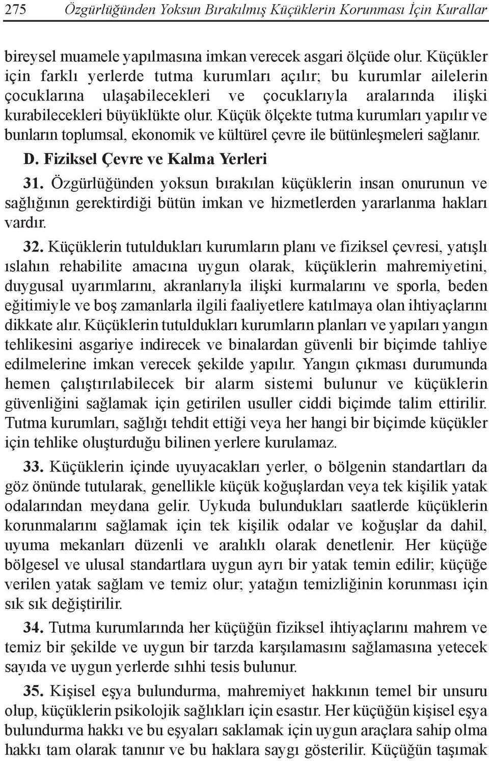 Küçük ölçekte tutma kurumları yapılır ve bunların toplumsal, ekonomik ve kültürel çevre ile bütünleşmeleri sağlanır. D. Fiziksel Çevre ve Kalma Yerleri 31.