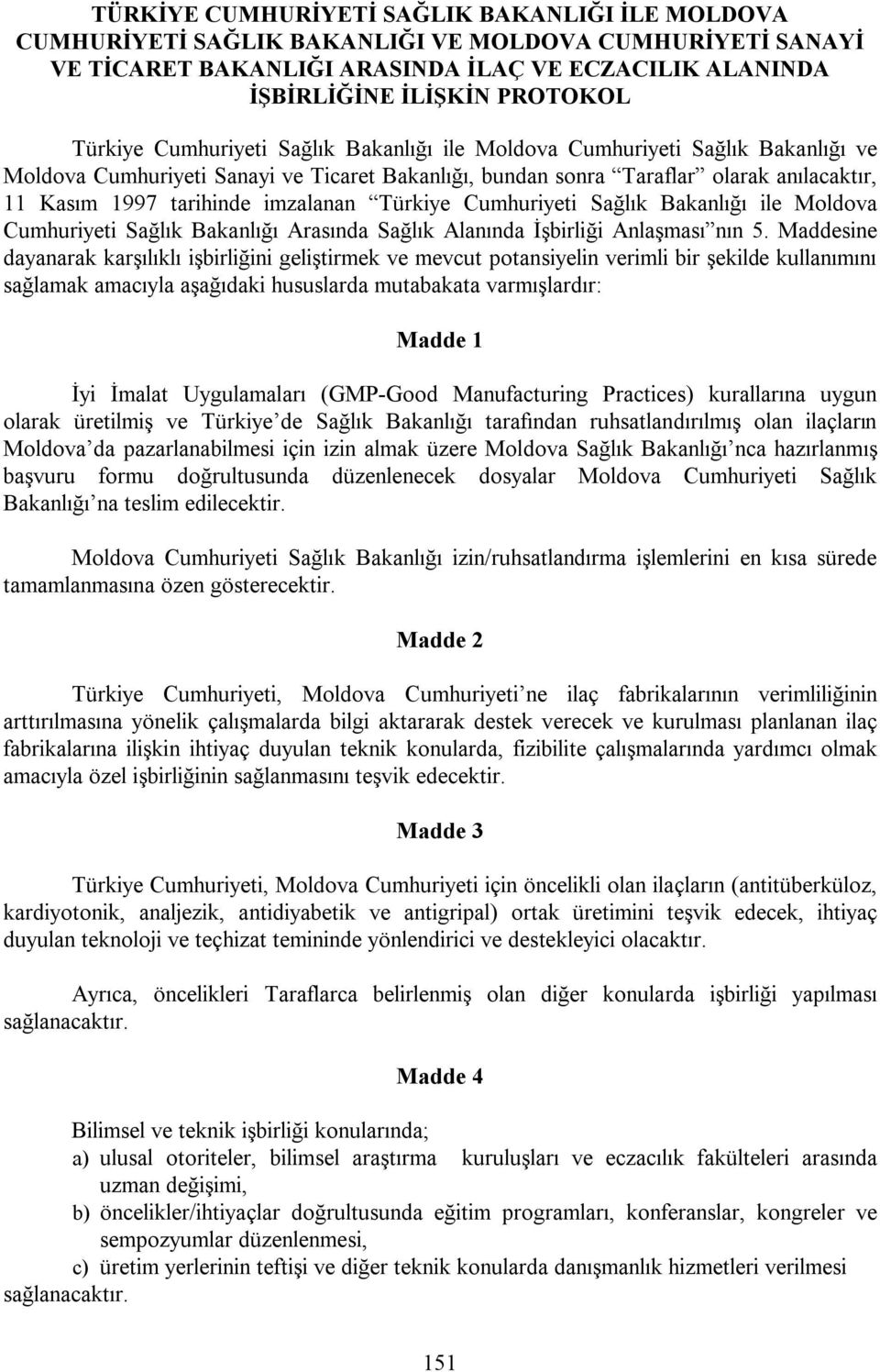 imzalanan Türkiye Cumhuriyeti Sağlık Bakanlığı ile Moldova Cumhuriyeti Sağlık Bakanlığı Arasında Sağlık Alanında İşbirliği Anlaşması nın 5.