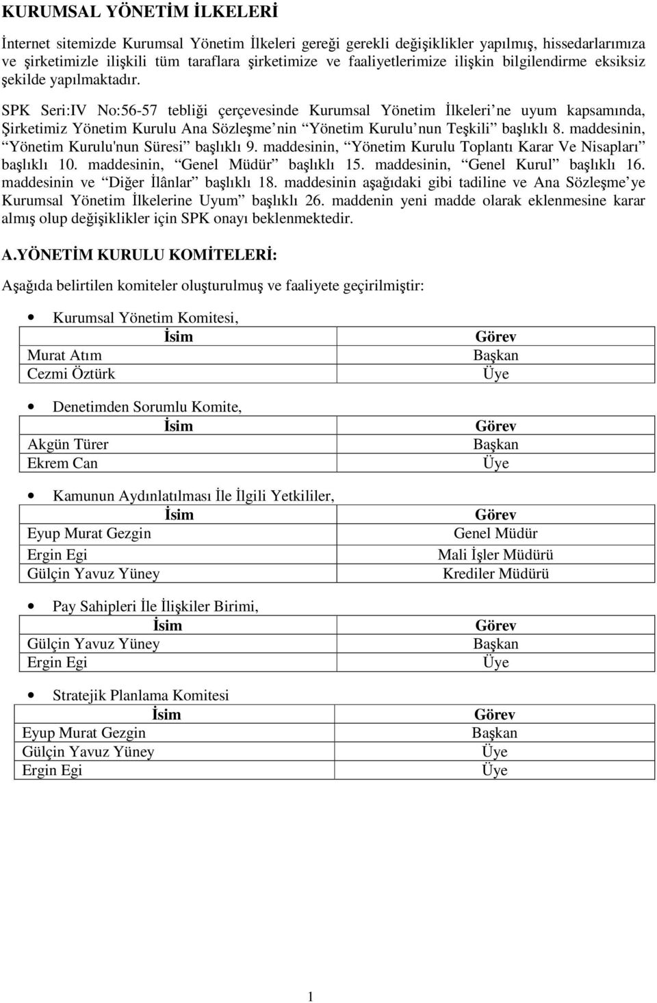 SPK Seri:IV No:56-57 teblii çerçevesinde Kurumsal Yönetim lkeleri ne uyum kapsamında, irketimiz Yönetim Kurulu Ana Sözleme nin Yönetim Kurulu nun Tekili balıklı 8.