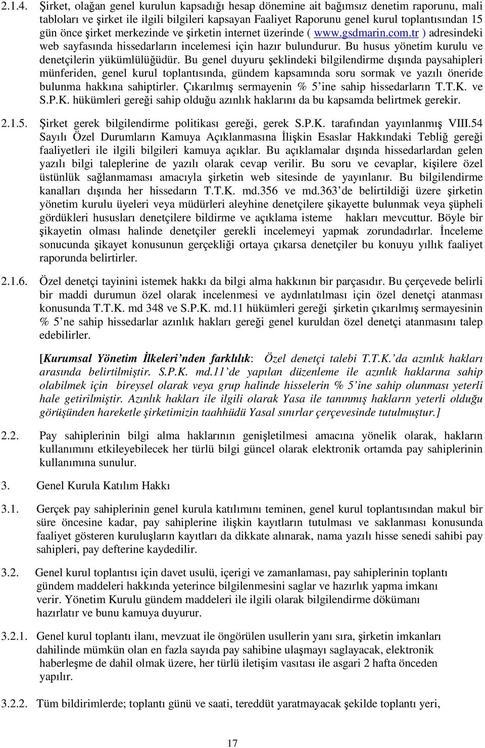 merkezinde ve irketin internet üzerinde ( www.gsdmarin.com.tr ) adresindeki web sayfasında hissedarların incelemesi için hazır bulundurur. Bu husus yönetim kurulu ve denetçilerin yükümlülüüdür.