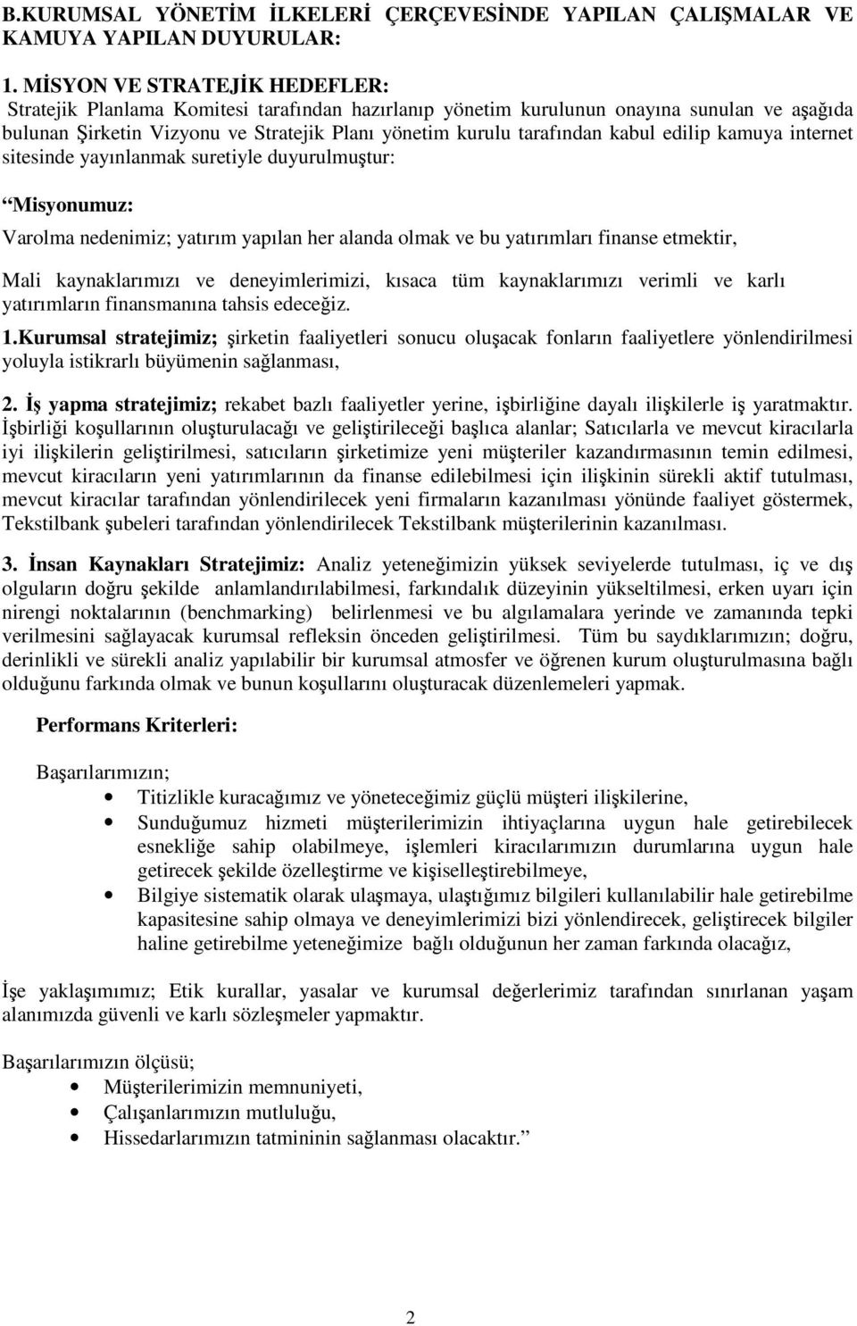 edilip kamuya internet sitesinde yayınlanmak suretiyle duyurulmutur: Misyonumuz: Varolma nedenimiz; yatırım yapılan her alanda olmak ve bu yatırımları finanse etmektir, Mali kaynaklarımızı ve