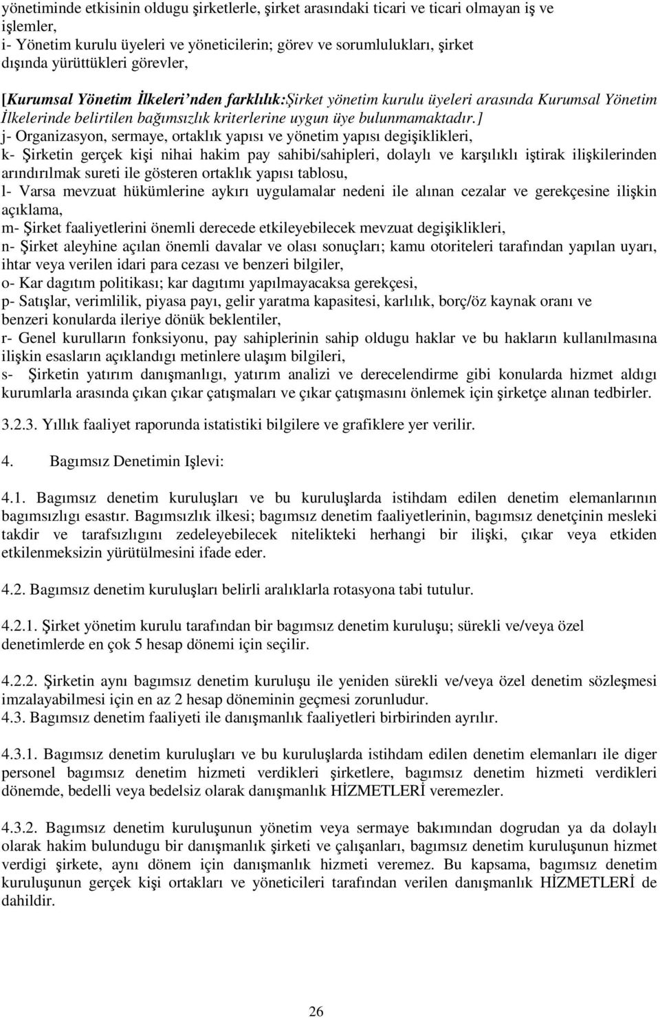 ] j- Organizasyon, sermaye, ortaklık yapısı ve yönetim yapısı degiiklikleri, k- irketin gerçek kii nihai hakim pay sahibi/sahipleri, dolaylı ve karılıklı itirak ilikilerinden arındırılmak sureti ile