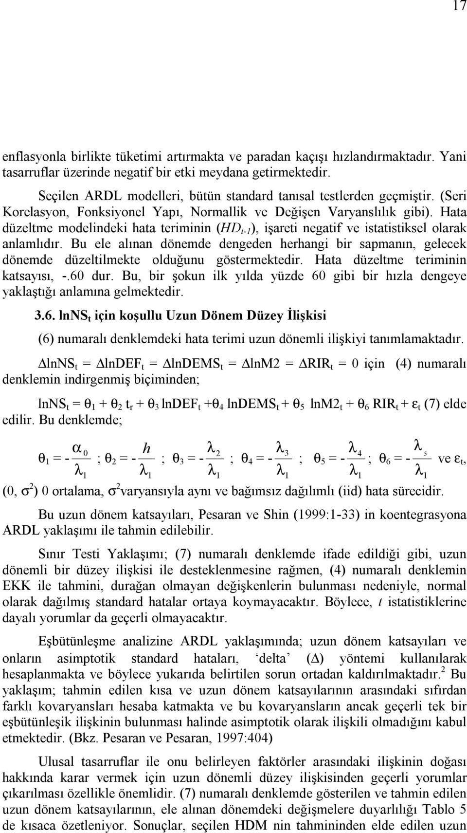 Hata düzeltme modelindeki hata teriminin (HD t- ), işareti negatif ve istatistiksel olarak anlamlıdır.