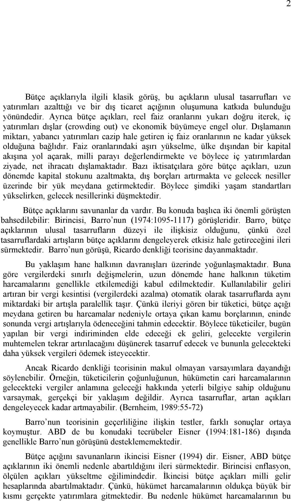 Dışlamanın miktarı, yabancı yatırımları cazip hale getiren iç faiz oranlarının ne kadar yüksek olduğuna bağlıdır.