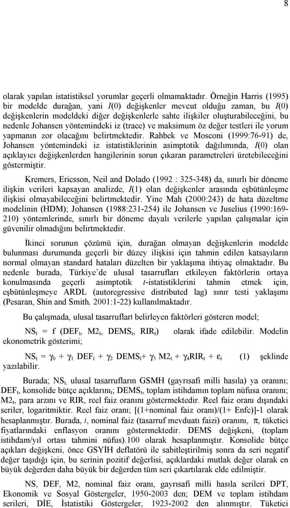 yöntemindeki iz (trace) ve maksimum öz değer testleri ile yorum yapmanın zor olacağını belirtmektedir.