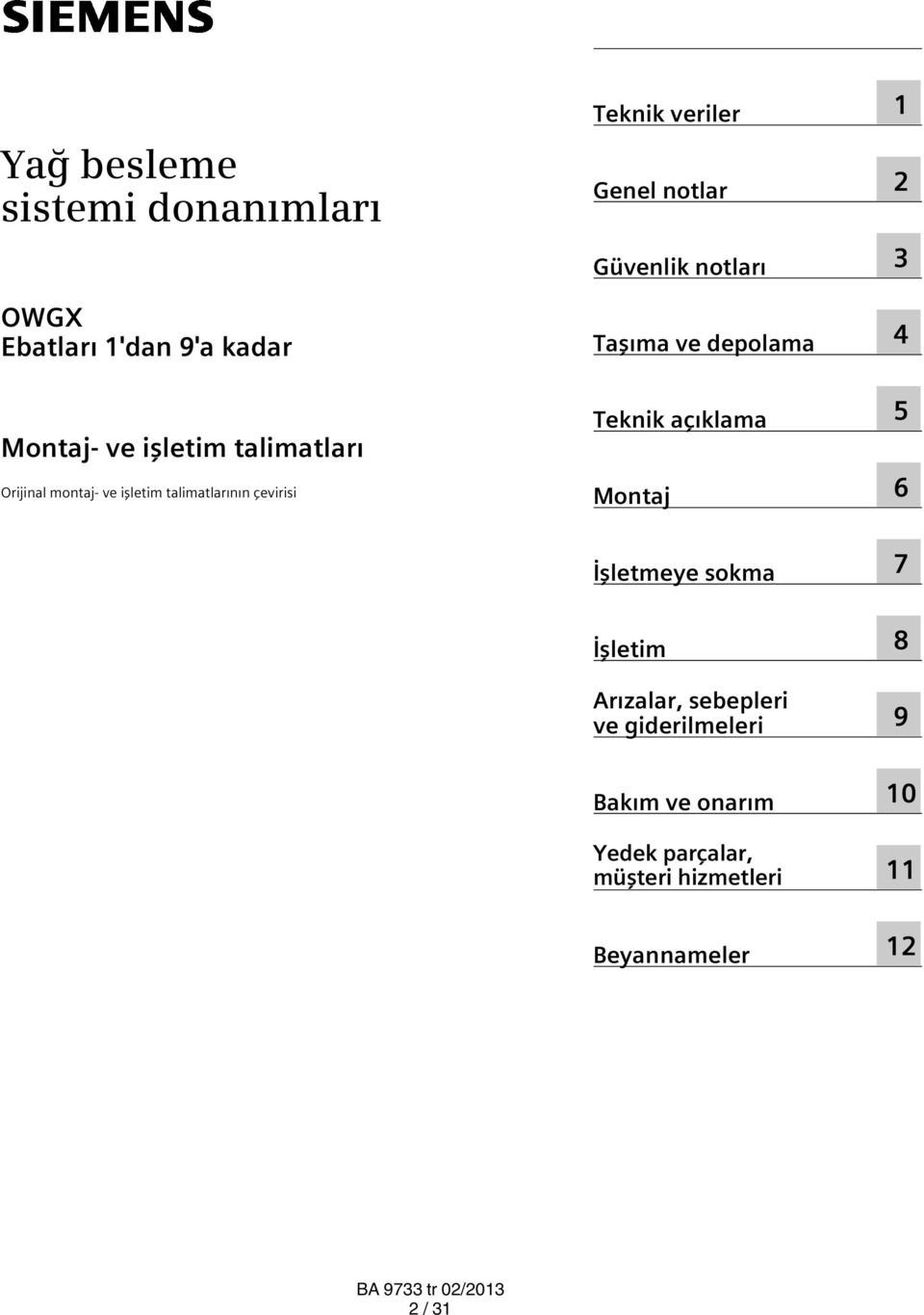 Taşıma ve depolama Teknik açıklama Montaj 1 2 3 4 5 6 İşletmeye sokma 7 İşletim Arızalar,