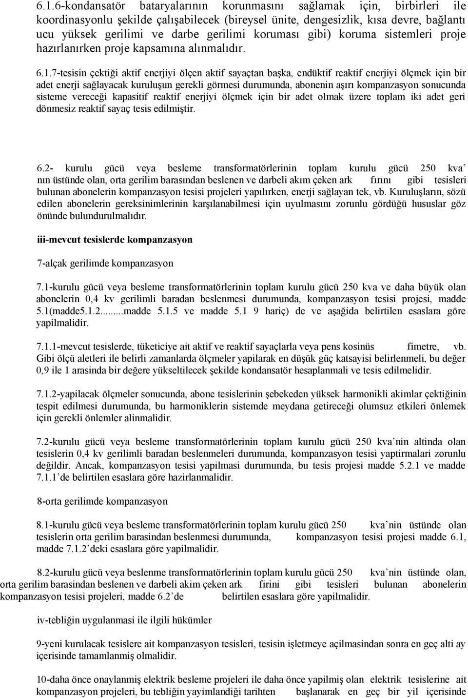 7-tesisin çektiği aktif enerjiyi ölçen aktif sayaçtan başka, endüktif reaktif enerjiyi ölçmek için bir adet enerji sağlayacak kuruluşun gerekli görmesi durumunda, abonenin aşırı kompanzasyon