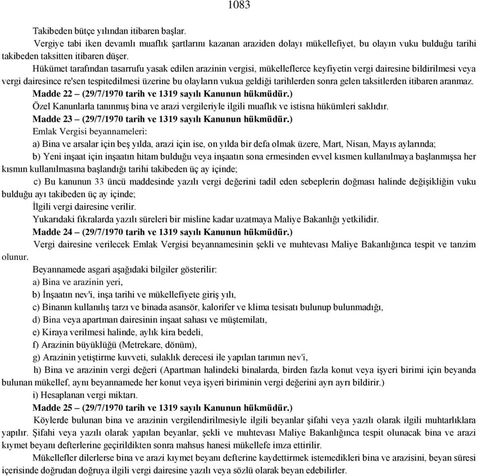 tarihlerden sonra gelen taksitlerden itibaren aranmaz. Madde 22 (29/7/1970 tarih ve 1319 sayılı Kanunun hükmüdür.