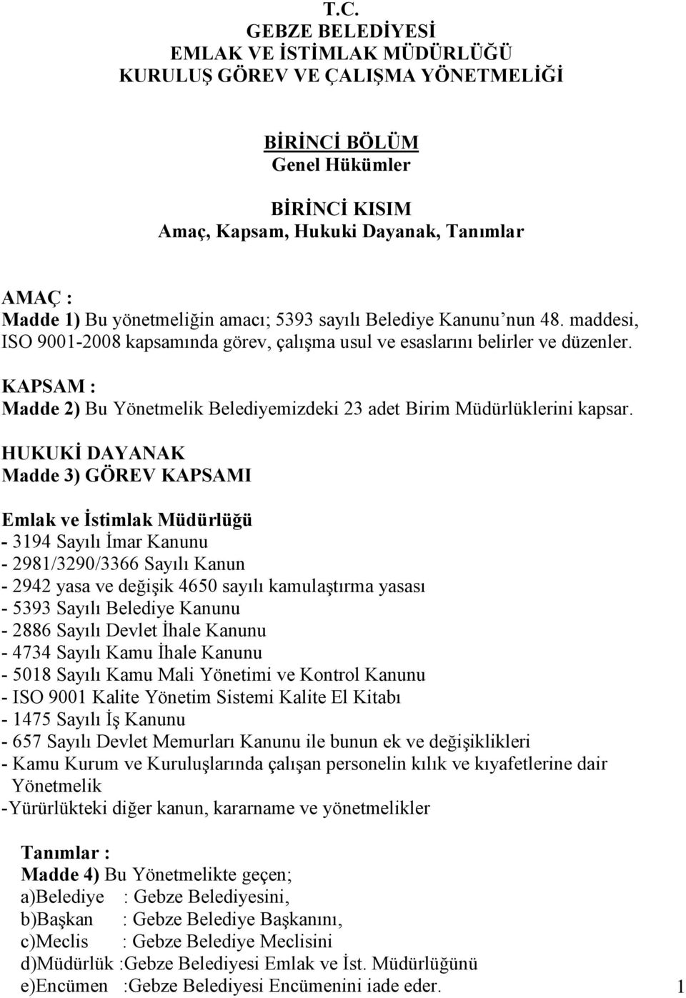 KAPSAM : Madde 2) Bu Yönetmelik Belediyemizdeki 23 adet Birim Müdürlüklerini kapsar.