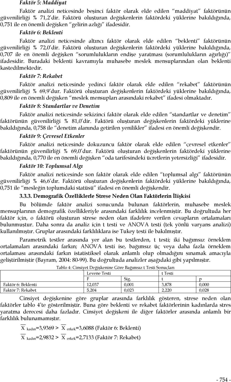 Faktör 6: Beklenti Faktör analizi neticesinde altıncı faktör olarak elde edilen beklenti faktörünün güvenilirliği % 72,0 dir.