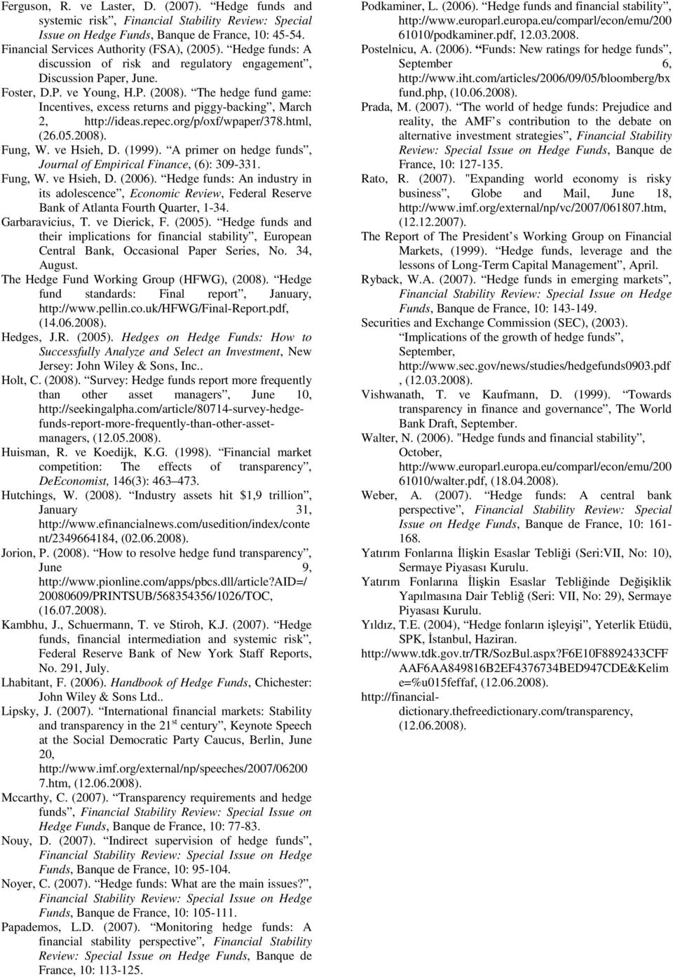 The hedge fund game: Incentives, excess returns and piggy-backing, March 2, http://ideas.repec.org/p/oxf/wpaper/378.html, (26.05.2008). Fung, W. ve Hsieh, D. (1999).