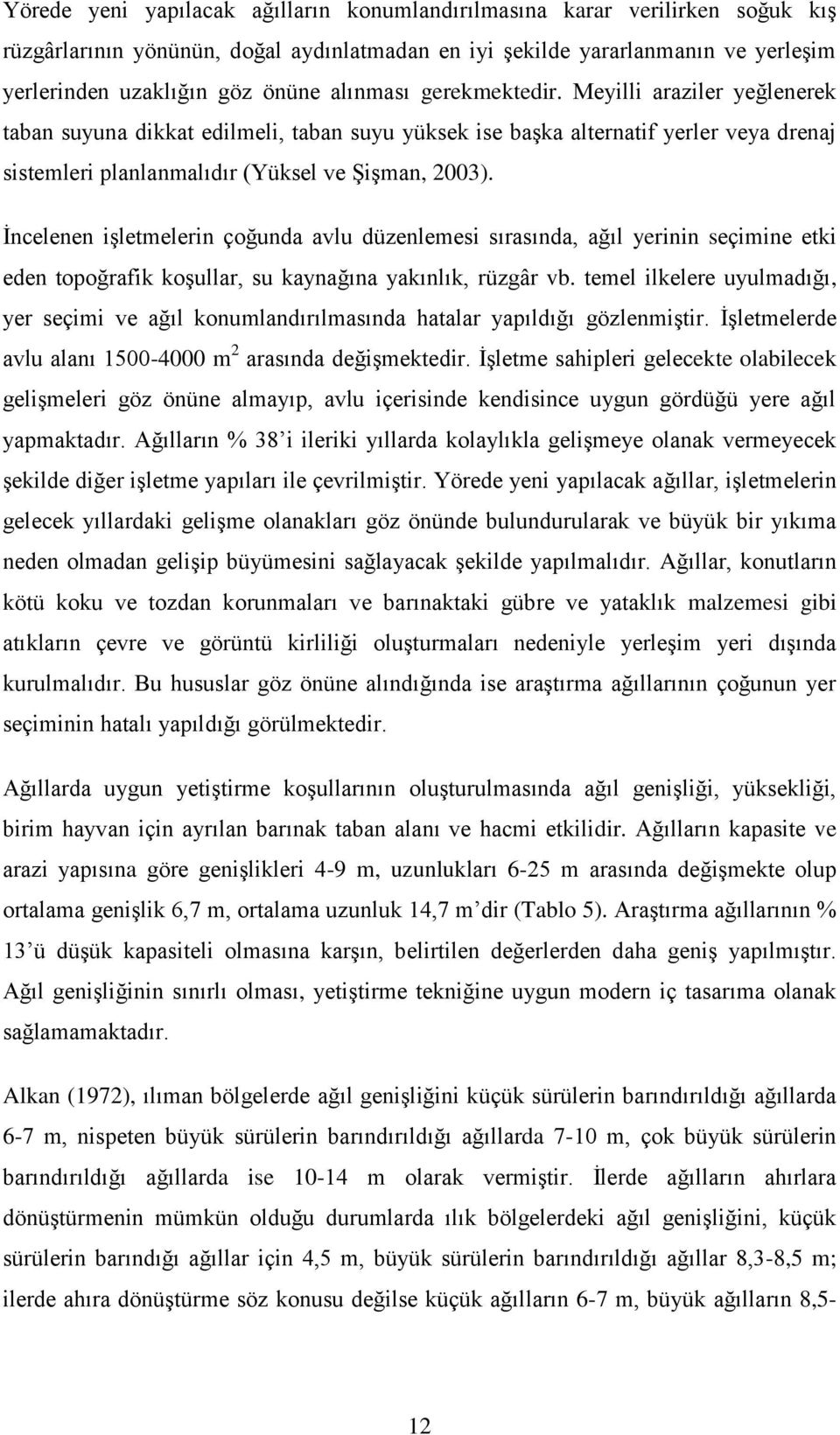 İncelenen işletmelerin çoğunda avlu düzenlemesi sırasında, ağıl yerinin seçimine etki eden topoğrafik koşullar, su kaynağına yakınlık, rüzgâr vb.