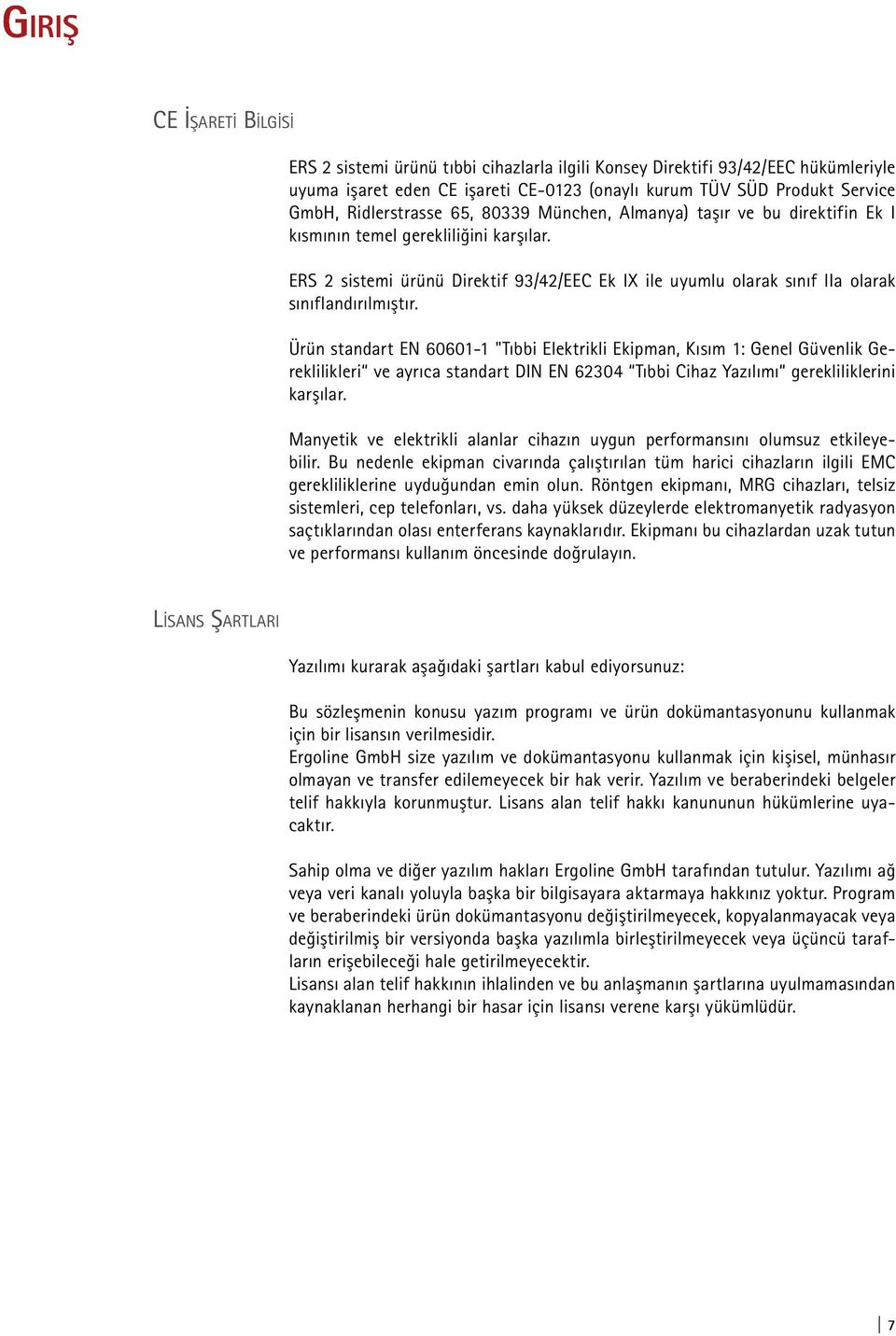 ERS 2 sistemi ürünü Direktif 93/42/EEC Ek IX ile uyumlu olarak sınıf IIa olarak sınıflandırılmıştır.