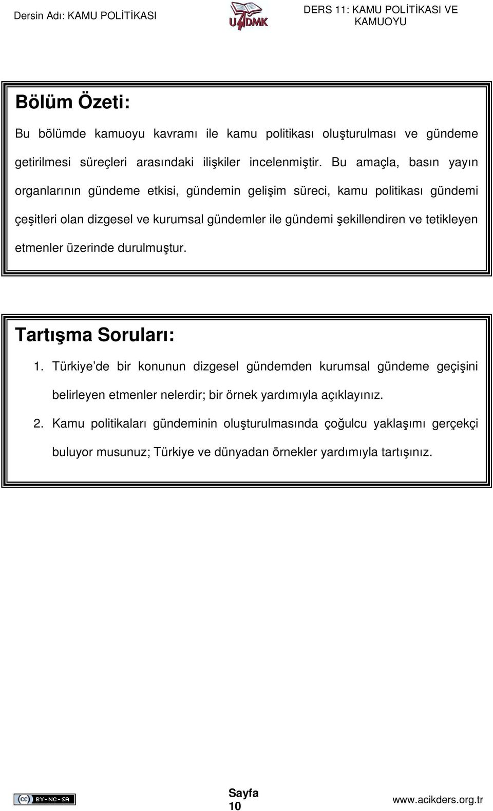 şekillendiren ve tetikleyen etmenler üzerinde durulmuştur. Tartışma Soruları: 1.