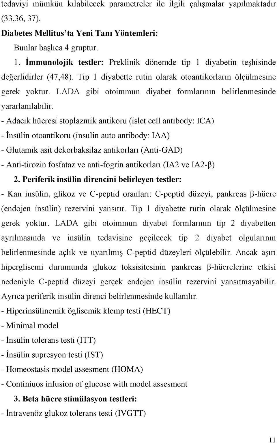 LADA gibi otoimmun diyabet formlarının belirlenmesinde yararlanılabilir.