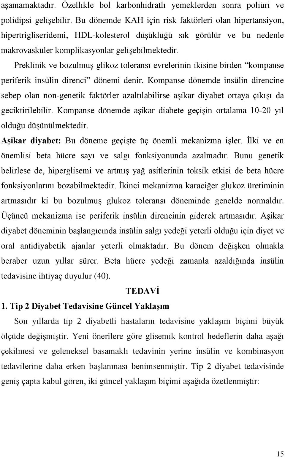 Preklinik ve bozulmuş glikoz toleransı evrelerinin ikisine birden kompanse periferik insülin direnci dönemi denir.