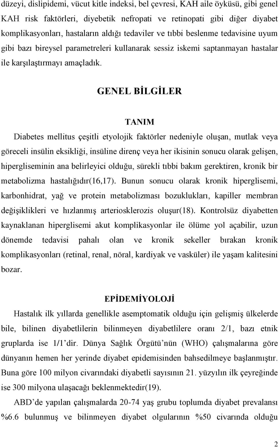 GENEL BİLGİLER TANIM Diabetes mellitus çeşitli etyolojik faktörler nedeniyle oluşan, mutlak veya göreceli insülin eksikliği, insüline direnç veya her ikisinin sonucu olarak gelişen, hipergliseminin