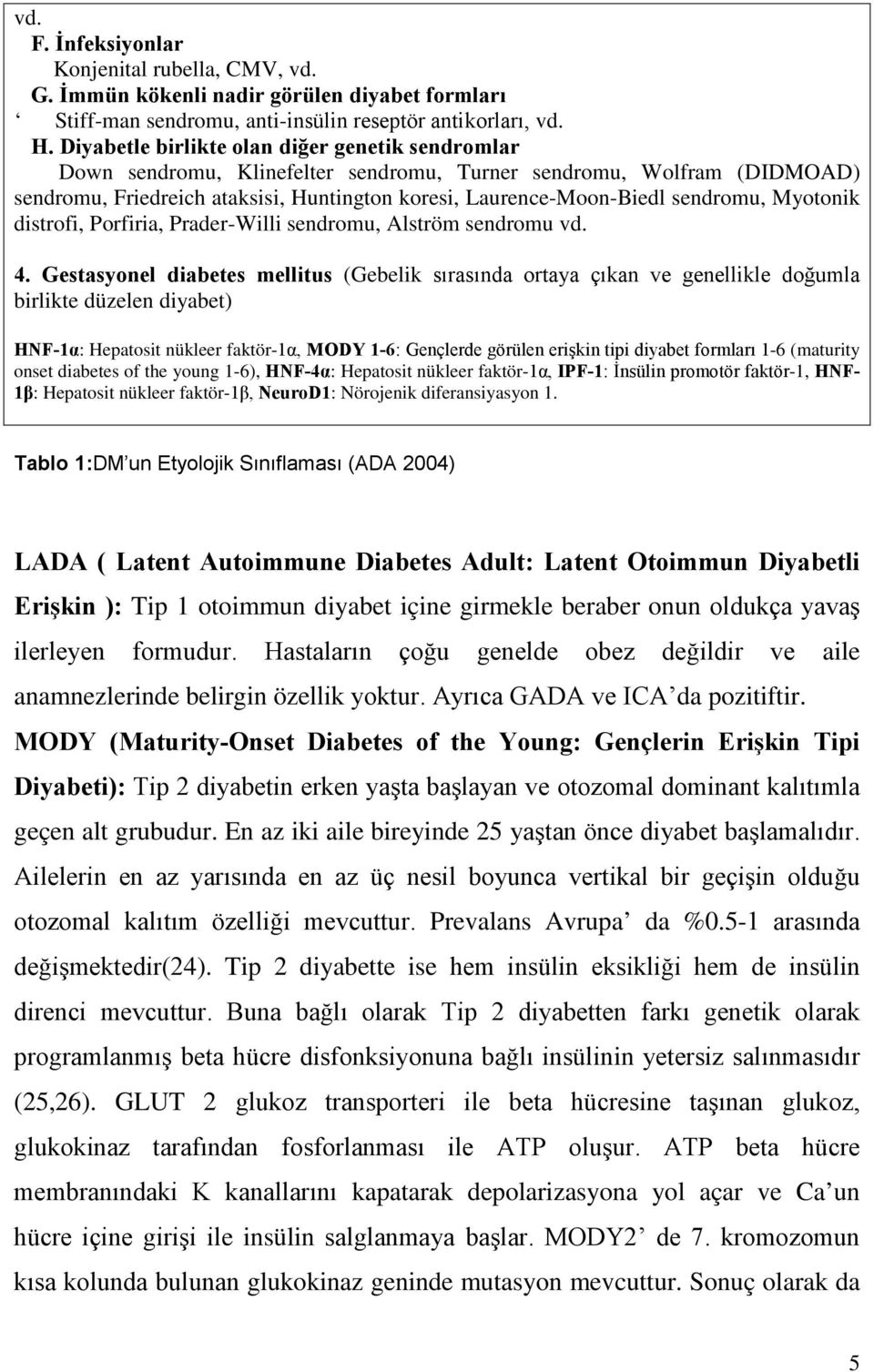 sendromu, Myotonik distrofi, Porfiria, Prader-Willi sendromu, Alström sendromu vd. 4.