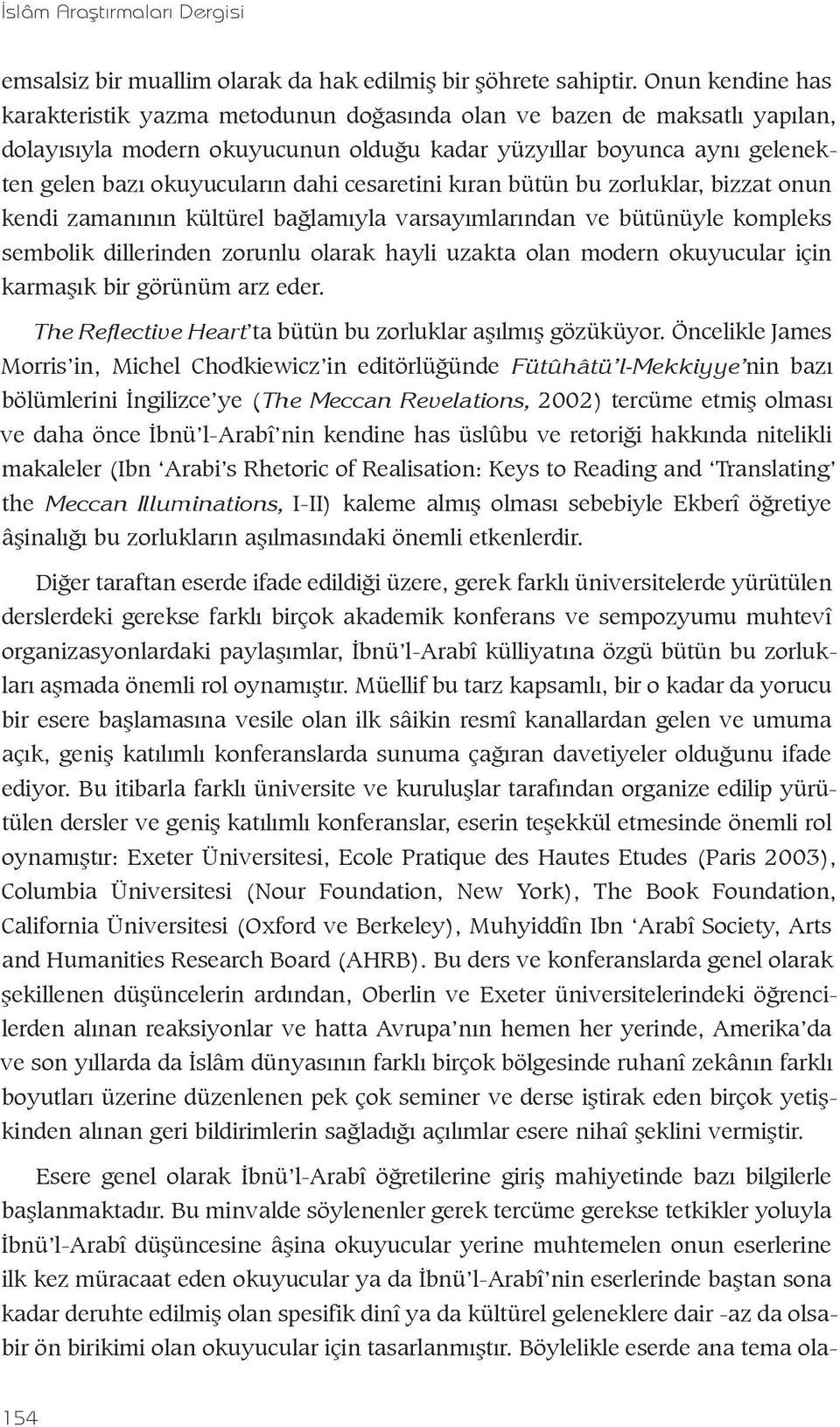 cesaretini kıran bütün bu zorluklar, bizzat onun kendi zamanının kültürel bağlamıyla varsayımlarından ve bütünüyle kompleks sembolik dillerinden zorunlu olarak hayli uzakta olan modern okuyucular