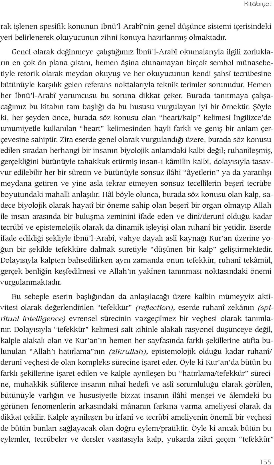 okuyucunun kendi şahsî tecrübesine bütünüyle karşılık gelen referans noktalarıyla teknik terimler sorunudur. Hemen her İbnü l-arabî yorumcusu bu soruna dikkat çeker.