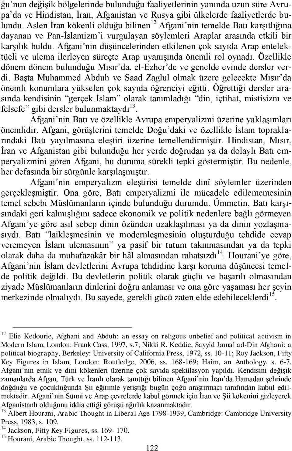 Afgani nin düģüncelerinden etkilenen çok sayıda Arap entelektüeli ve ulema ilerleyen süreçte Arap uyanıģında önemli rol oynadı.