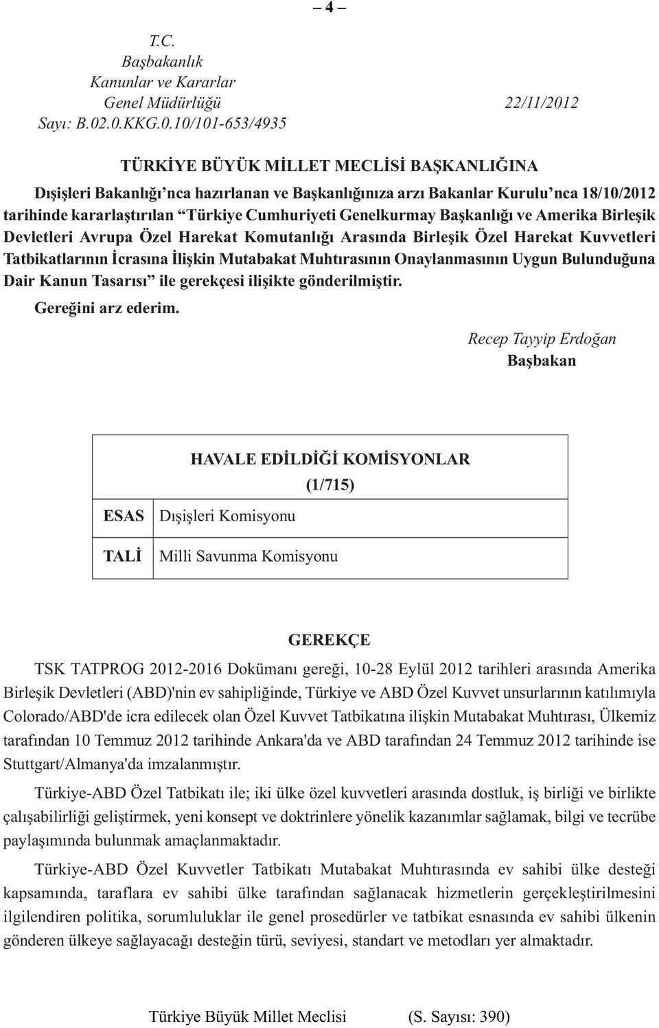 .0.KKG.0.10/101-653/4935 TÜRKÝYE BÜYÜK MÝLLET MECLÝSÝ BAÞKANLIÐINA Dışişleri Bakanlığı nca hazırlanan ve Başkanlığınıza arzı Bakanlar Kurulu nca 18/10/2012 tarihinde kararlaştırılan Türkiye