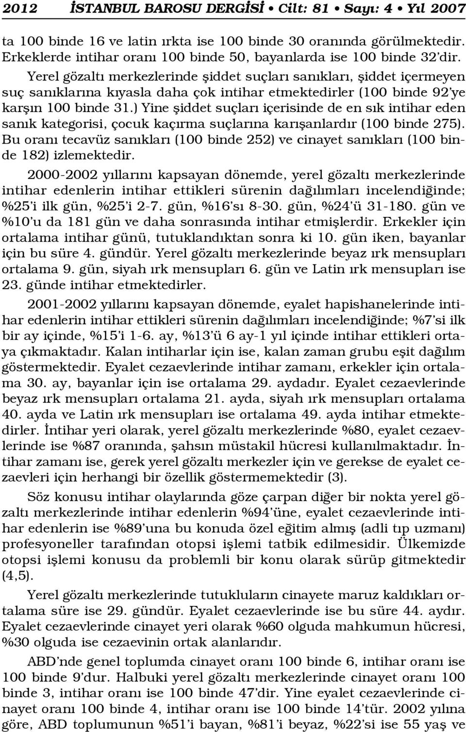 ) Yine fliddet suçlar içerisinde de en s k intihar eden san k kategorisi, çocuk kaç rma suçlar na kar flanlard r (100 binde 275).