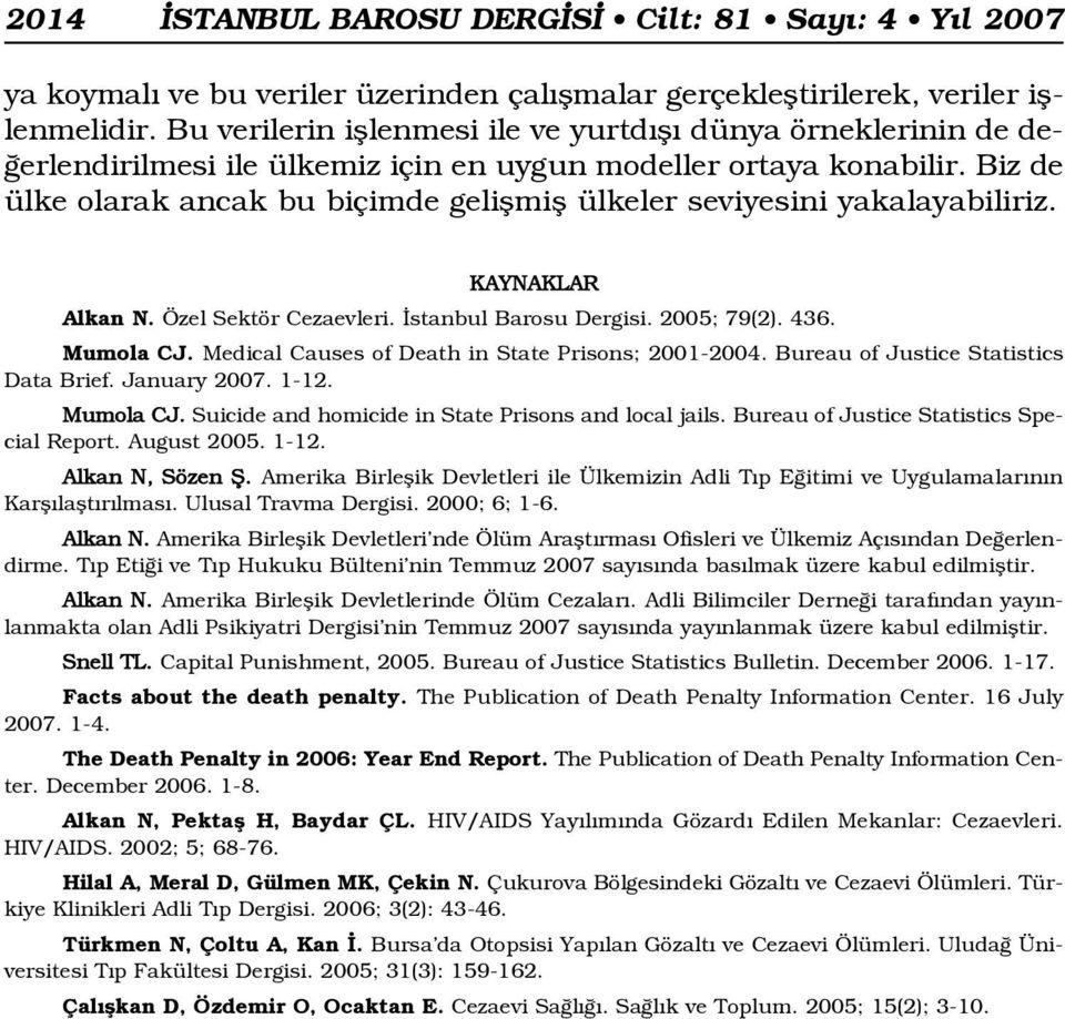 Biz de ülke olarak ancak bu biçimde geliflmifl ülkeler seviyesini yakalayabiliriz. KAYNAKLAR Alkan N. Özel Sektör Cezaevleri. stanbul Barosu Dergisi. 2005; 79(2). 436. Mumola CJ.