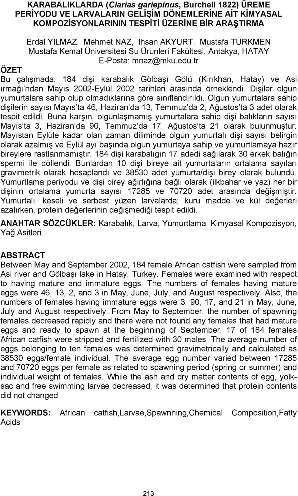 tr ÖZET Bu çalışmada, 184 dişi karabalık Gölbaşı Gölü (Kırıkhan, Hatay) ve Asi ırmağı ndan Mayıs 2002-Eylül 2002 tarihleri arasında örneklendi.