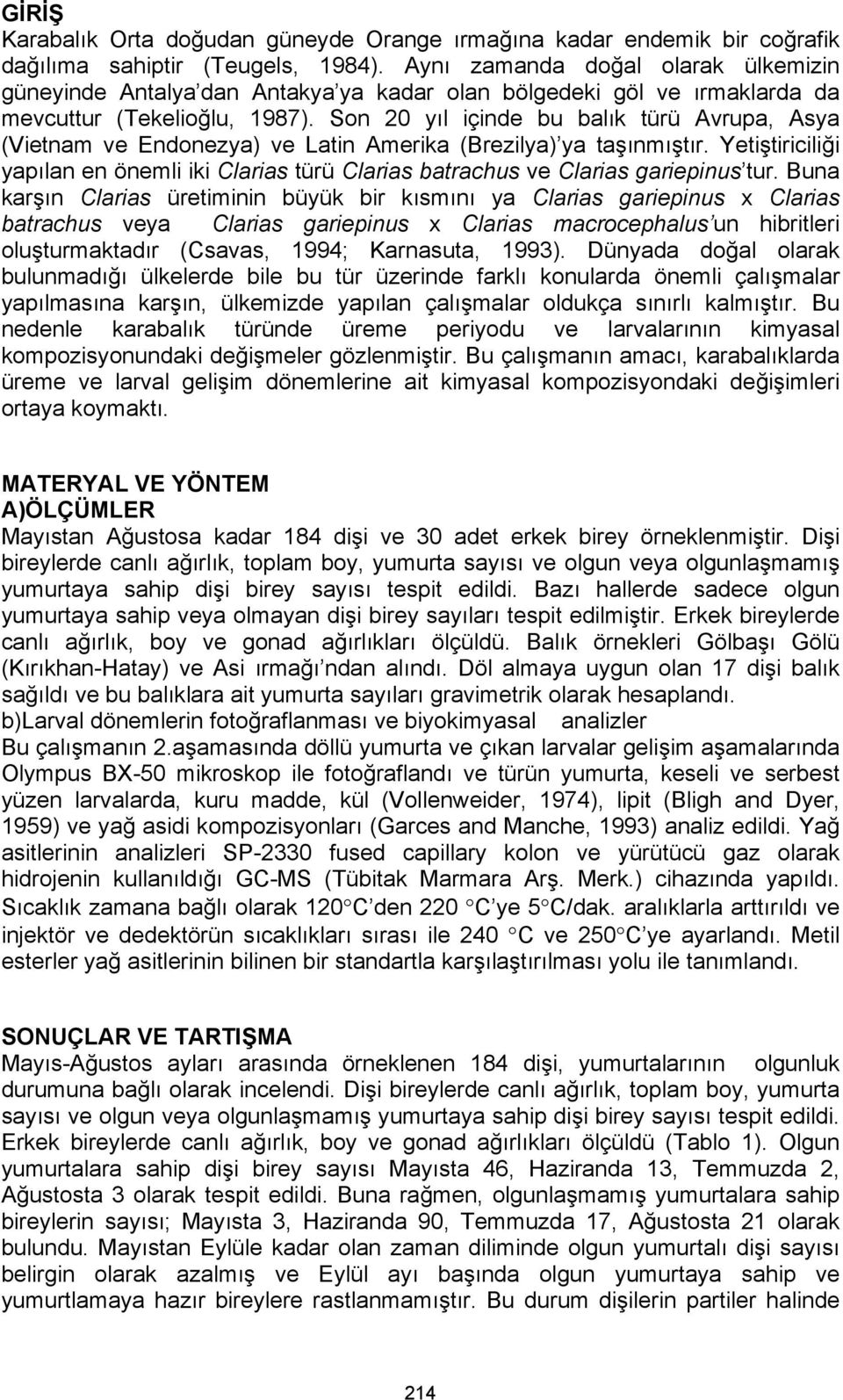 Son 20 yıl içinde bu balık türü Avrupa, Asya (Vietnam ve Endonezya) ve Latin Amerika (Brezilya) ya taşınmıştır.