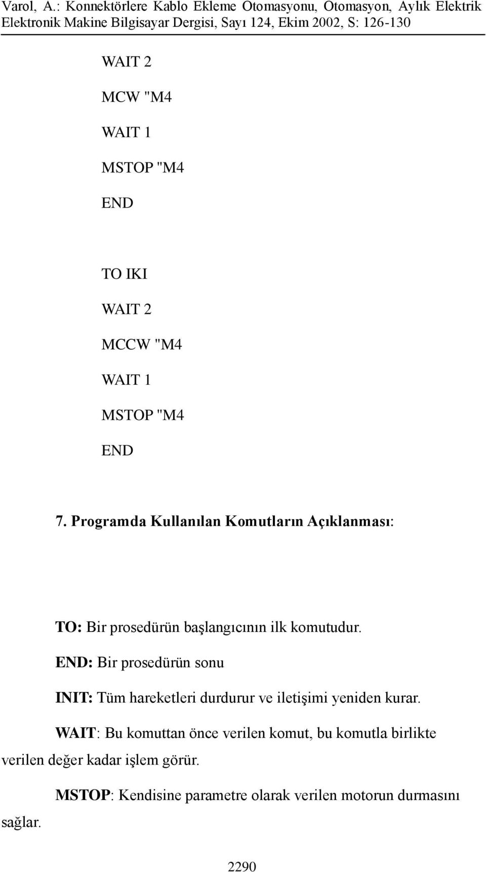 : Bir prosedürün sonu INIT: Tüm hareketleri durdurur ve iletişimi yeniden kurar.