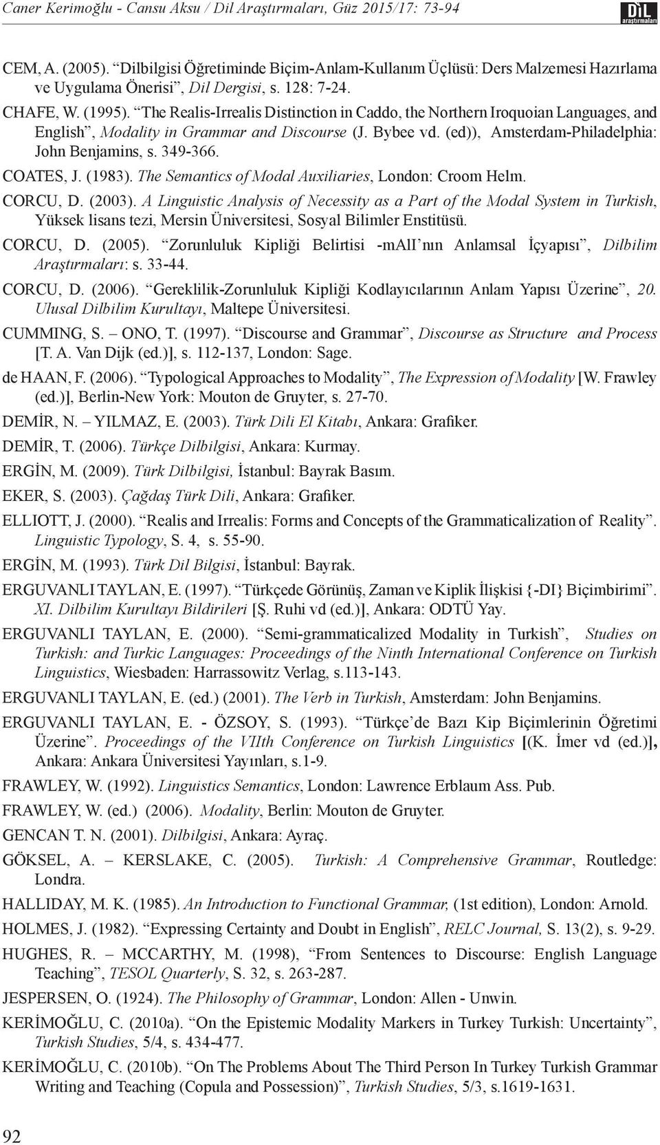 (ed)), Amsterdam-Philadelphia: John Benjamins, s. 349-366. COATES, J. (1983). The Semantics of Modal Auxiliaries, London: Croom Helm. CORCU, D. (003).