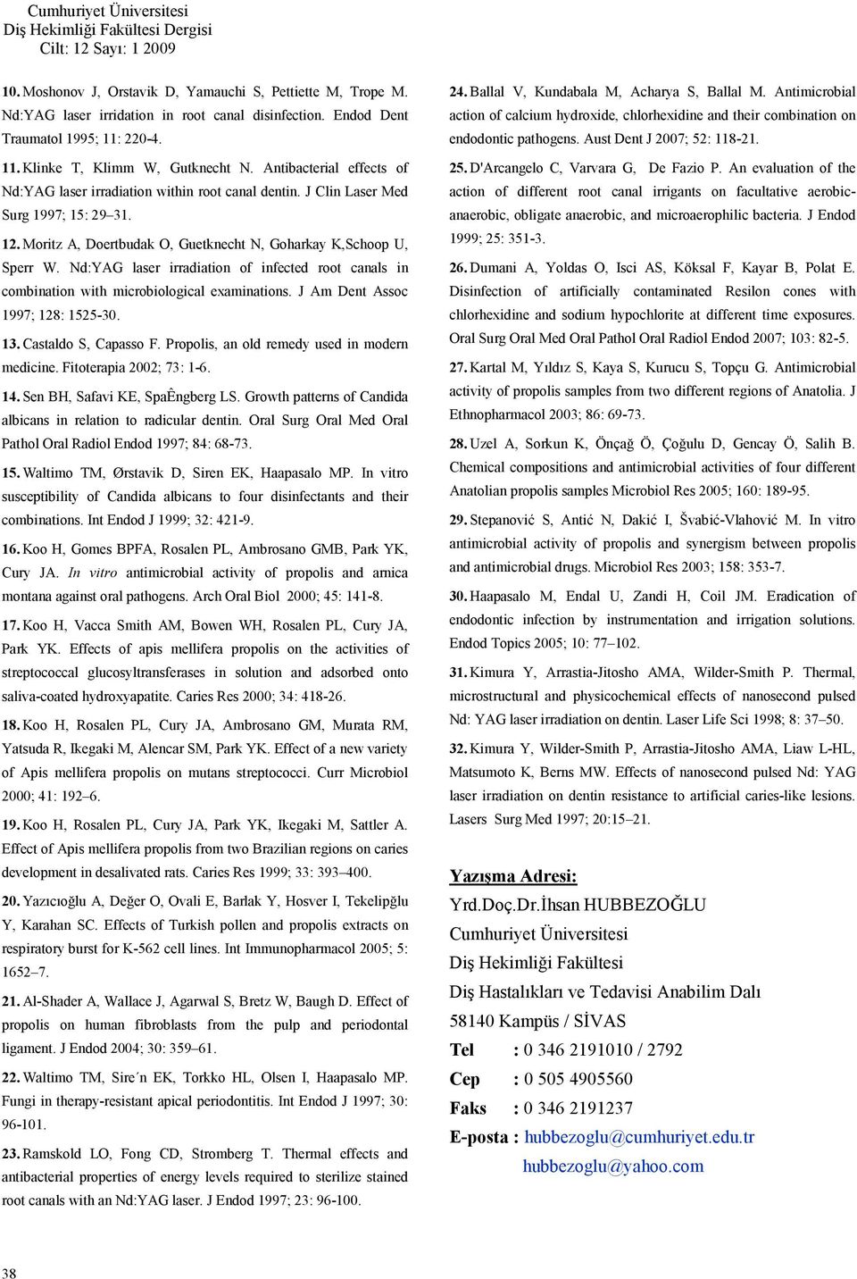 Nd:YAG laser irradiation of infected root canals in combination with microbiological examinations. J Am Dent Assoc 1997; 128: 1525-30. 13. Castaldo S, Capasso F.