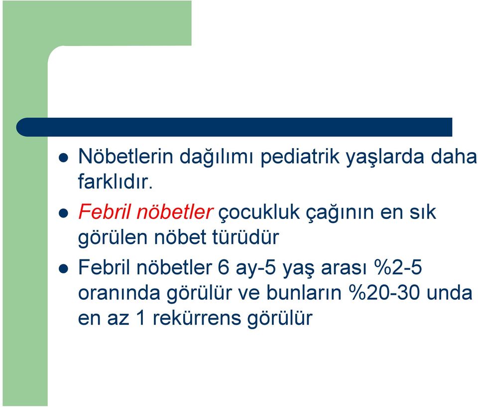 türüdür Febril nöbetler 6 ay-5 yaş arası %2-5 oranında