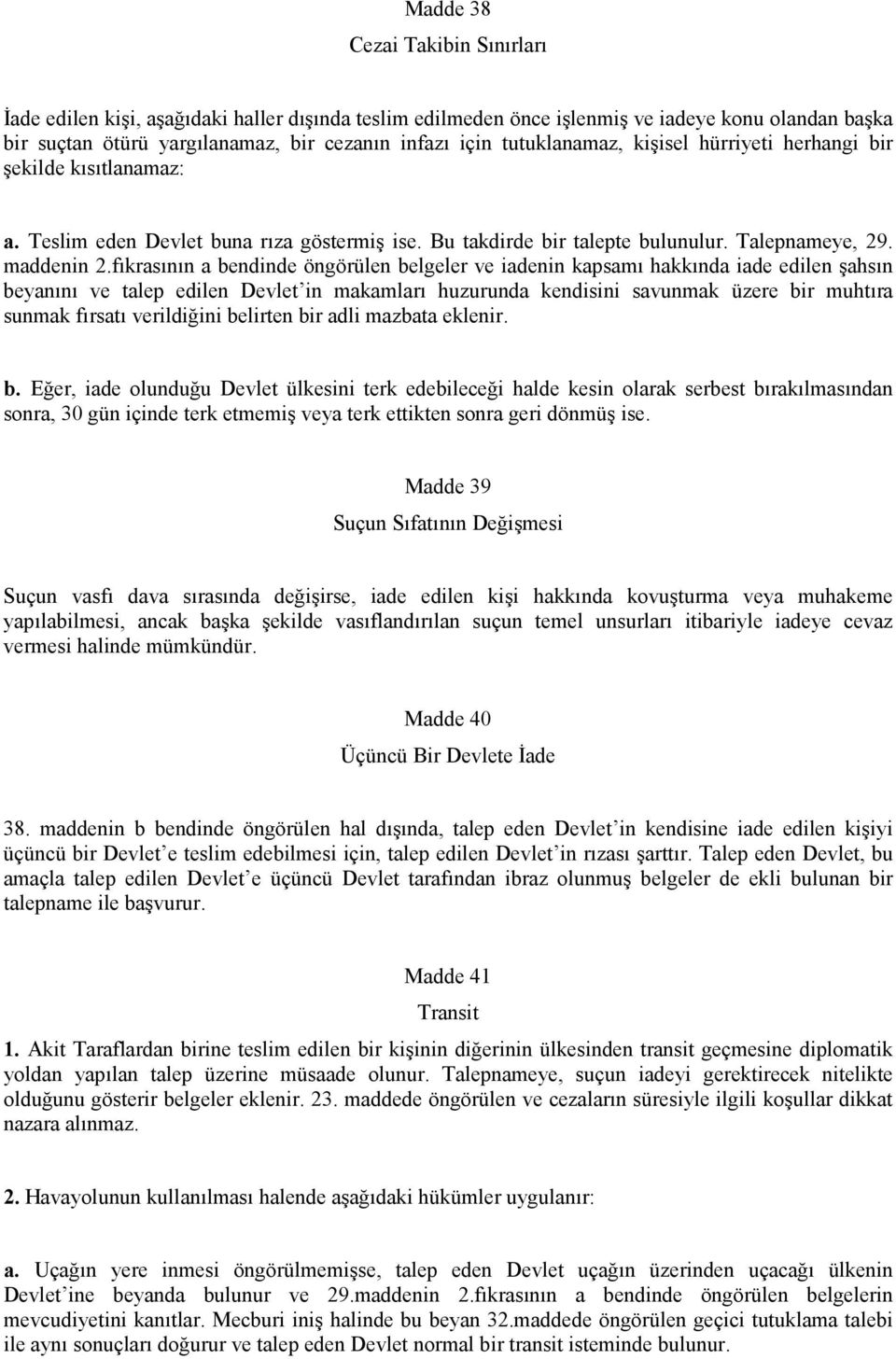 fıkrasının a bendinde öngörülen belgeler ve iadenin kapsamı hakkında iade edilen şahsın beyanını ve talep edilen Devlet in makamları huzurunda kendisini savunmak üzere bir muhtıra sunmak fırsatı