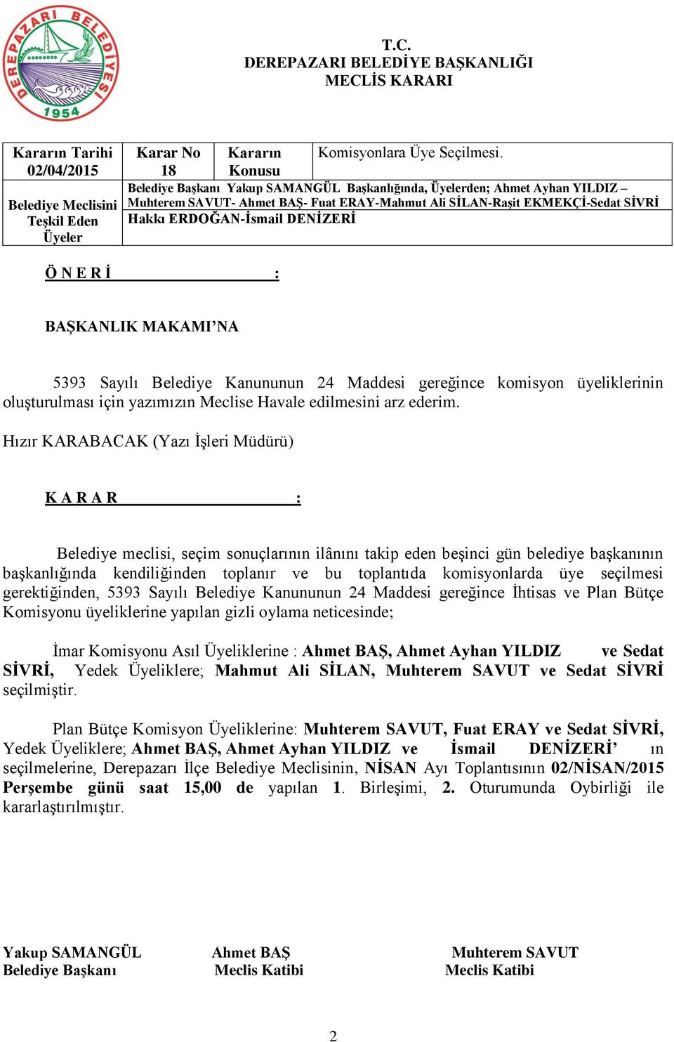 Belediye Kanununun 24 Maddesi gereğince komisyon üyeliklerinin oluşturulması için yazımızın Meclise Havale edilmesini arz ederim.