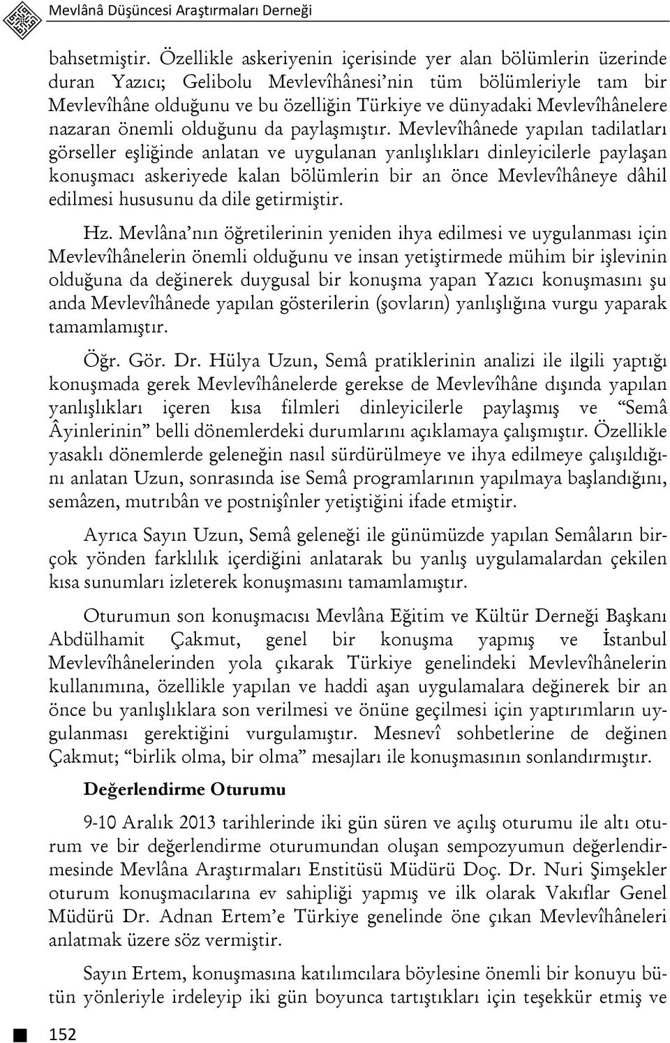 Mevlevîhânelere nazaran önemli olduğunu da paylaşmıştır.