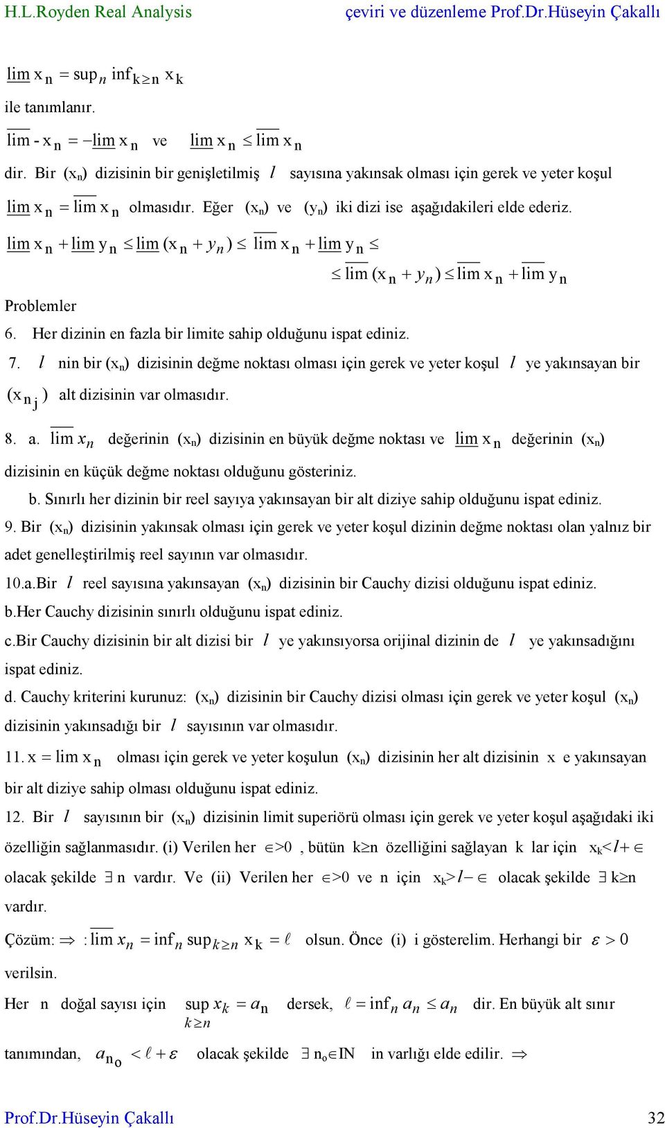 lim x + lim y lim (x + y ) Problemler lim x + lim y 6. Her dizii e fazla bir limite sahip olduğuu ispat ediiz. lim (x + y ) lim x + lim y 7.