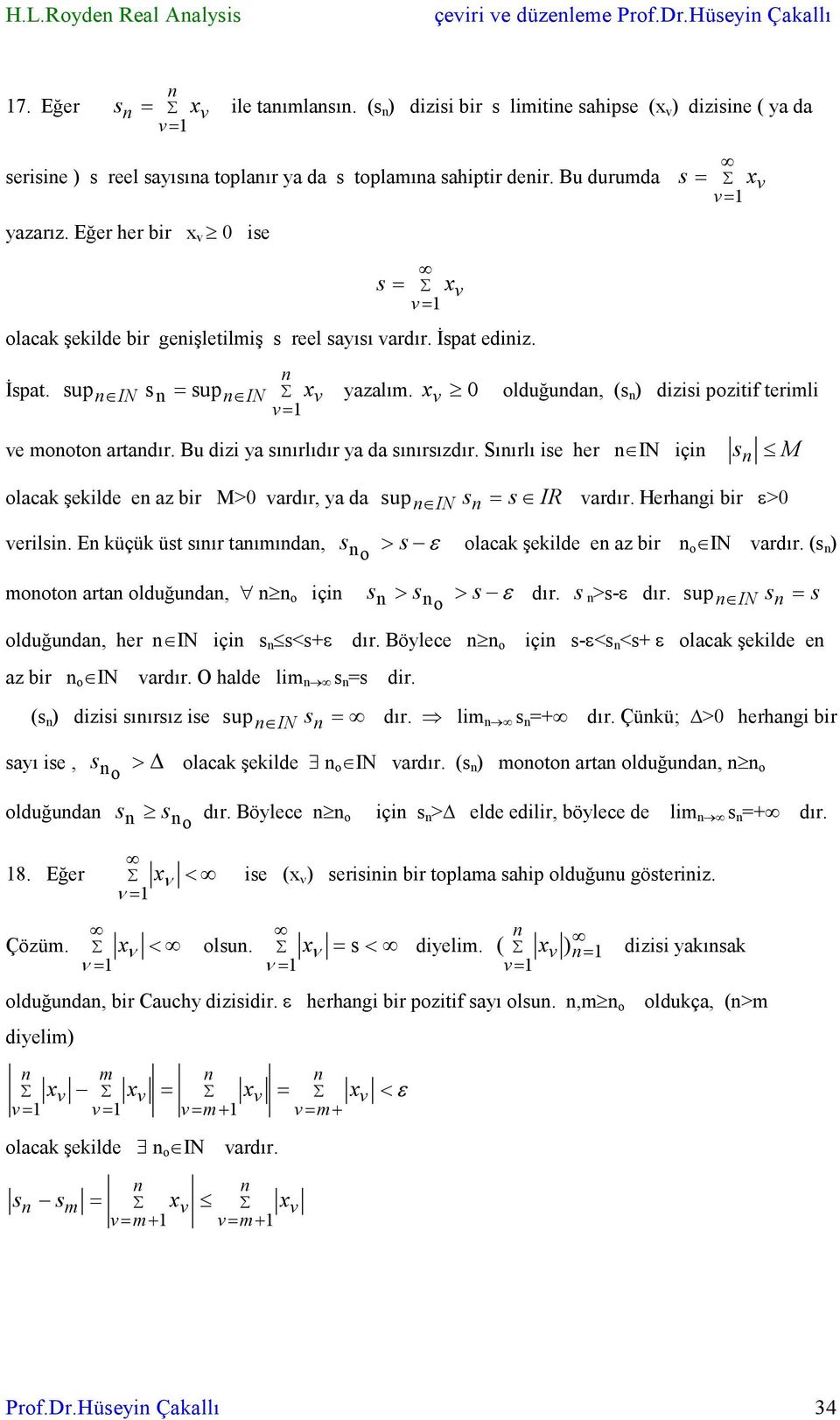 Eğer her bir x v 0 ise s = x v s = olacak şekilde bir geişletilmiş s reel sayısı vardır. İspat ediiz. İspat. sup IN s = sup IN xv yazalım.