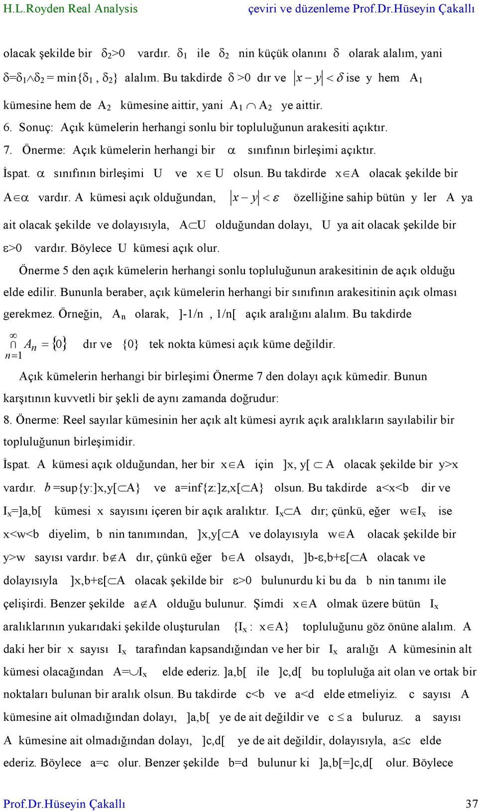 Öerme: Açık kümeleri herhagi bir α sııfıı birleşimi açıktır. İspat. α sııfıı birleşimi U ve x U olsu. Bu takdirde x A olacak şekilde bir A α vardır.