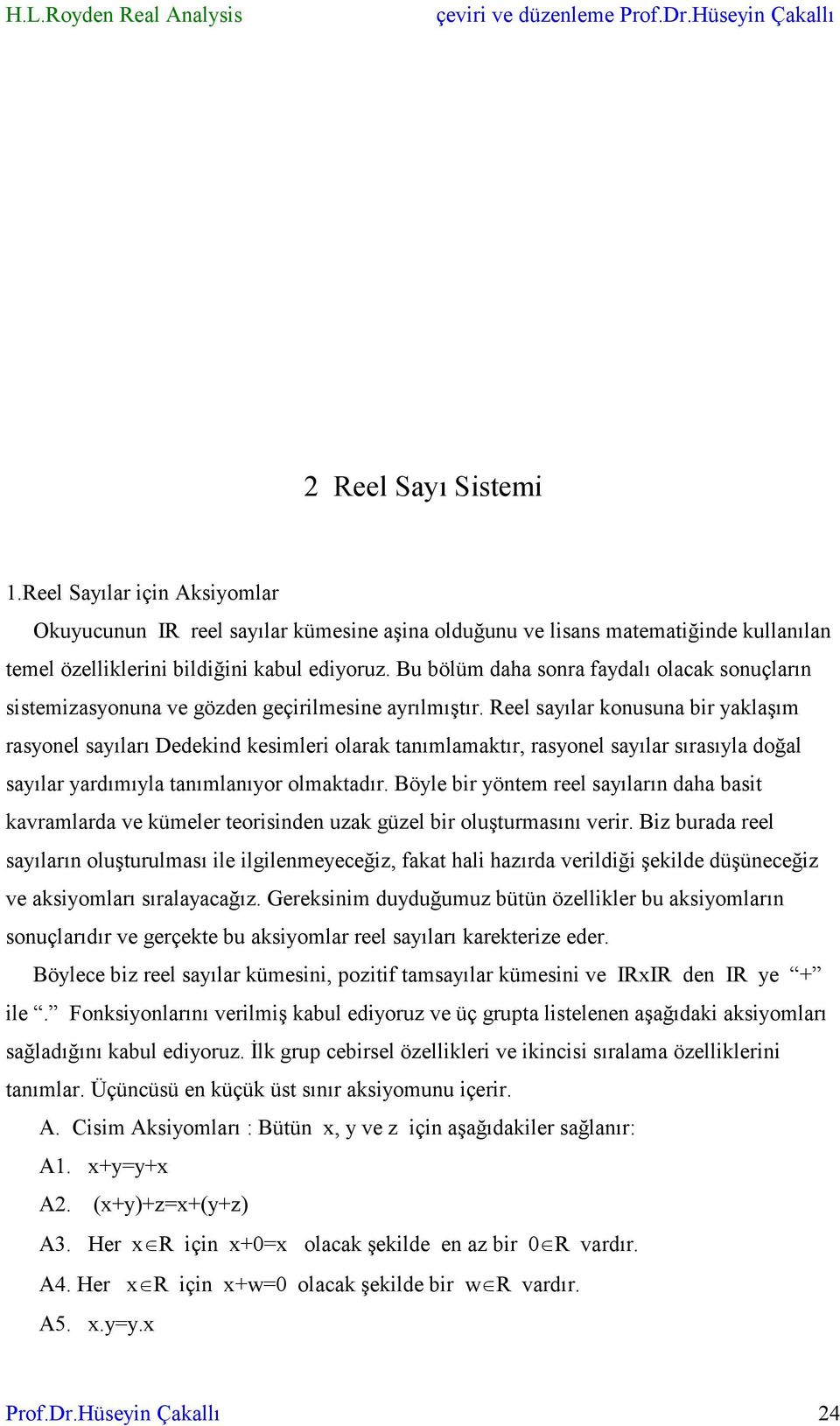 Bu bölüm daha sora faydalı olacak souçları sistemizasyoua ve gözde geçirilmesie ayrılmıştır.