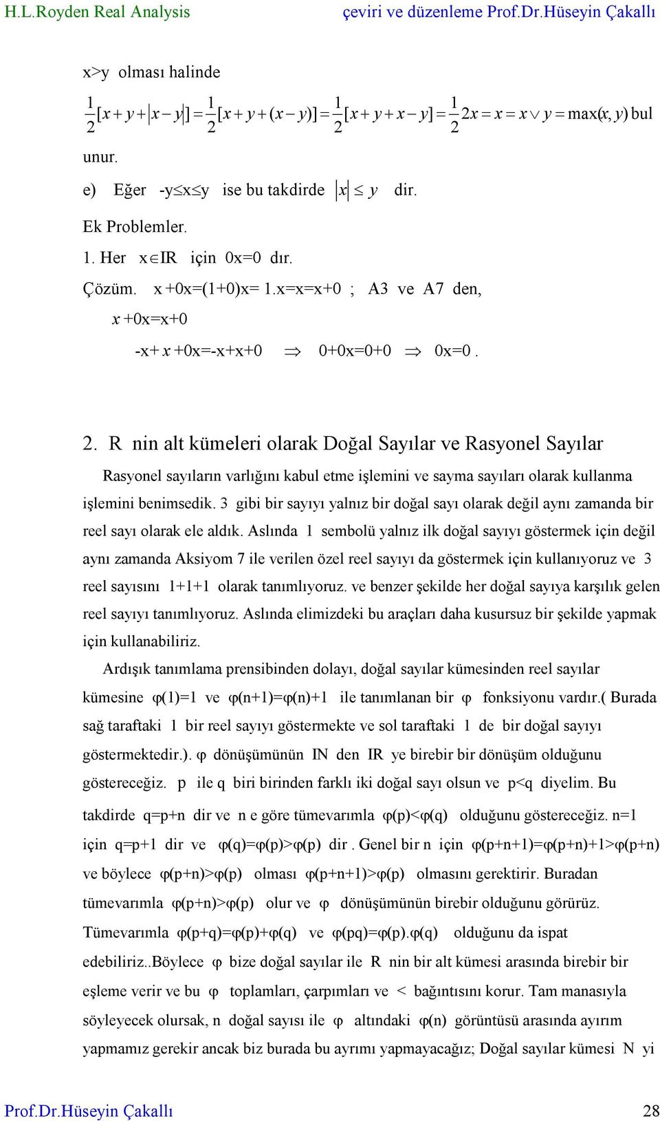 . R i alt kümeleri olarak Doğal Sayılar ve Rasyoel Sayılar Rasyoel sayıları varlığıı kabul etme işlemii ve sayma sayıları olarak kullama işlemii beimsedik.