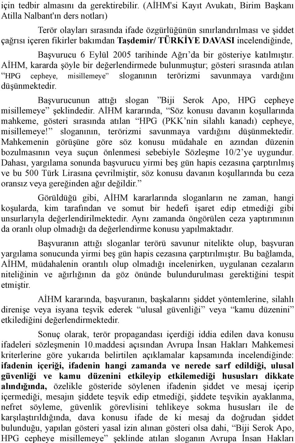 incelendiğinde, Başvurucu 6 Eylül 2005 tarihinde Ağrı da bir gösteriye katılmıştır.