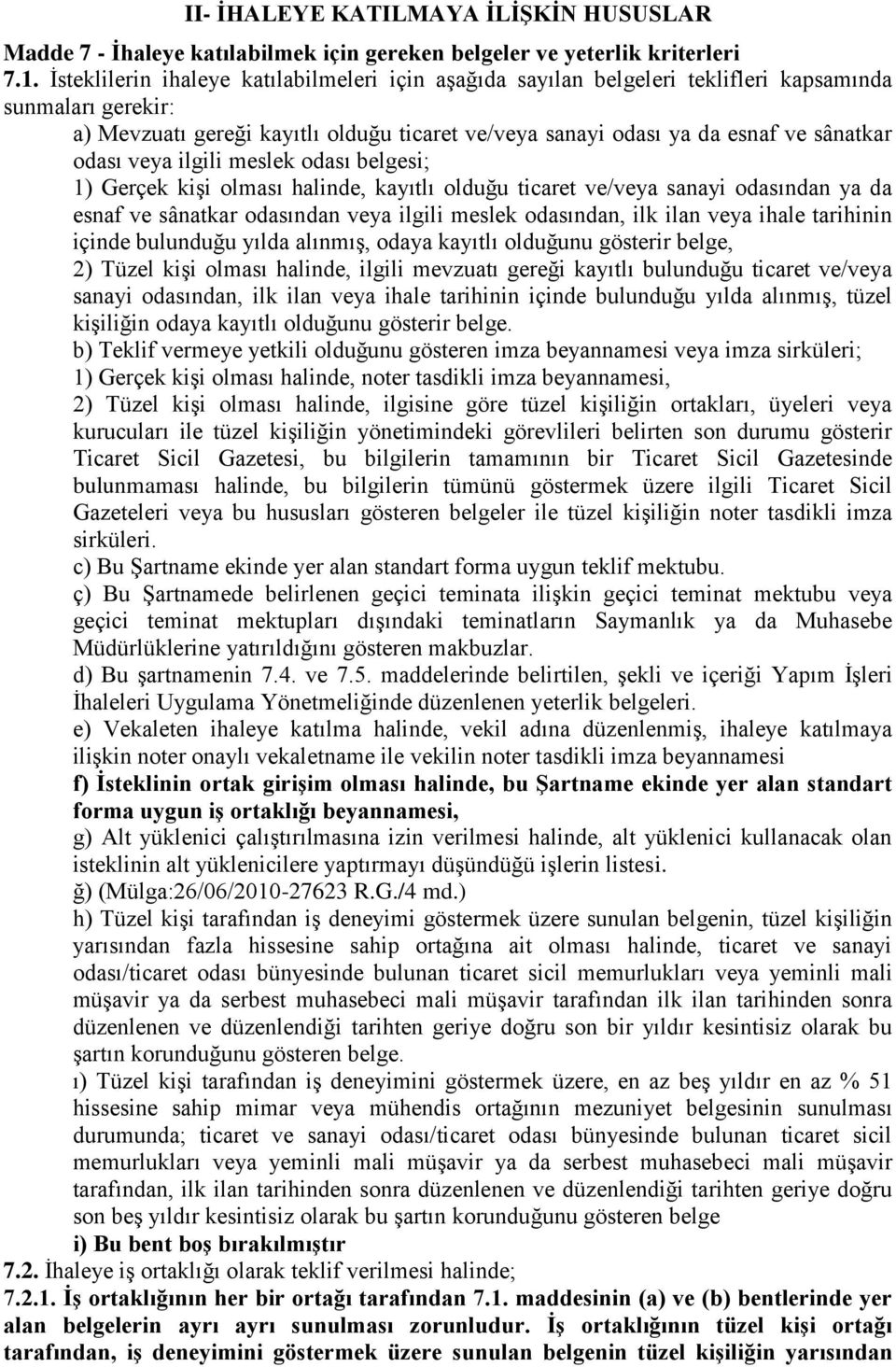 odası veya ilgili meslek odası belgesi; 1) Gerçek kişi olması halinde, kayıtlı olduğu ticaret ve/veya sanayi odasından ya da esnaf ve sânatkar odasından veya ilgili meslek odasından, ilk ilan veya