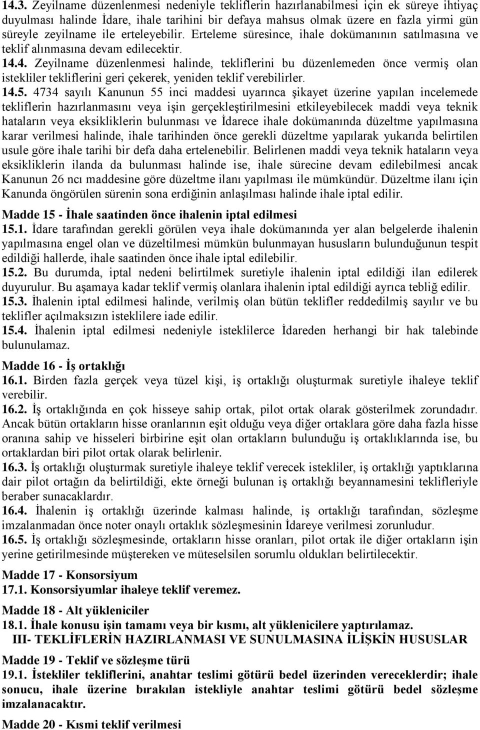 4. Zeyilname düzenlenmesi halinde, tekliflerini bu düzenlemeden önce vermiş olan istekliler tekliflerini geri çekerek, yeniden teklif verebilirler. 14.5.