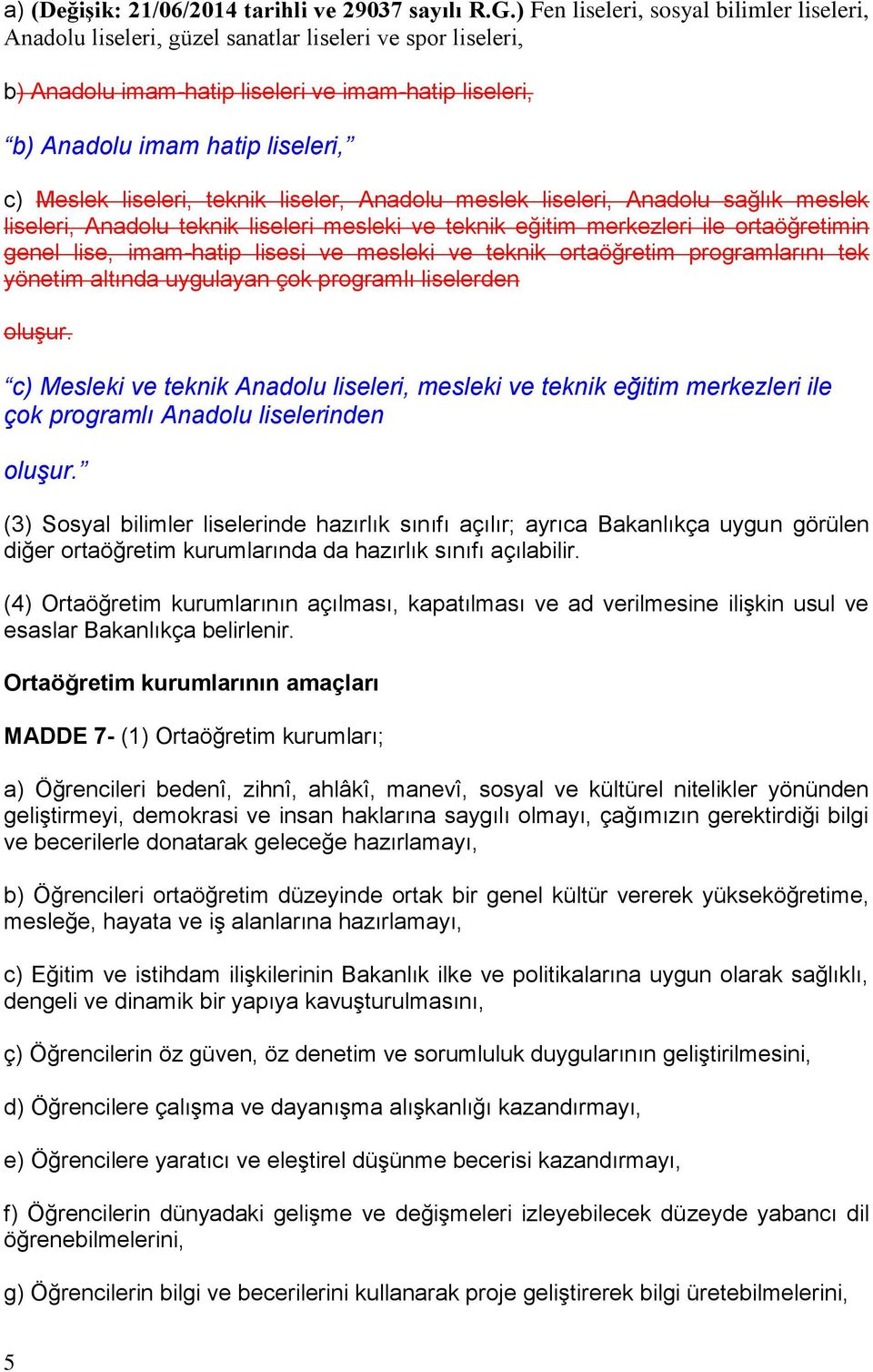 liseleri, teknik liseler, Anadolu meslek liseleri, Anadolu sağlık meslek liseleri, Anadolu teknik liseleri mesleki ve teknik eğitim merkezleri ile ortaöğretimin genel lise, imam-hatip lisesi ve