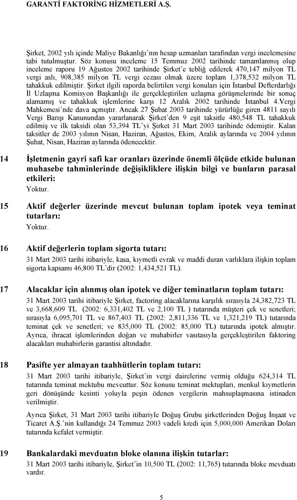 üzere toplam 1,378,532 milyon TL tahakkuk edilmiştir.