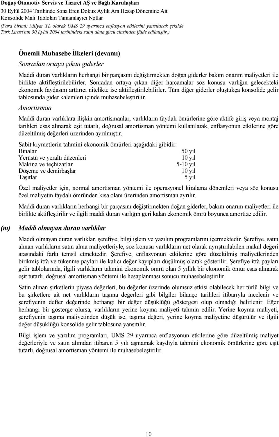 Tüm diğer giderler oluştukça konsolide gelir tablosunda gider kalemleri içinde muhasebeleştirilir.